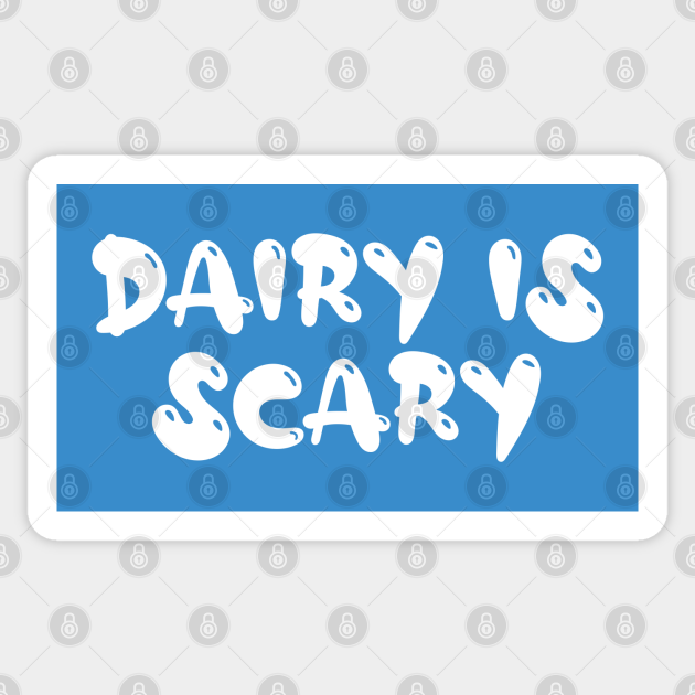 Dairy is scary. Milk intolerant Dairy Intolerant Sticker TeePublic